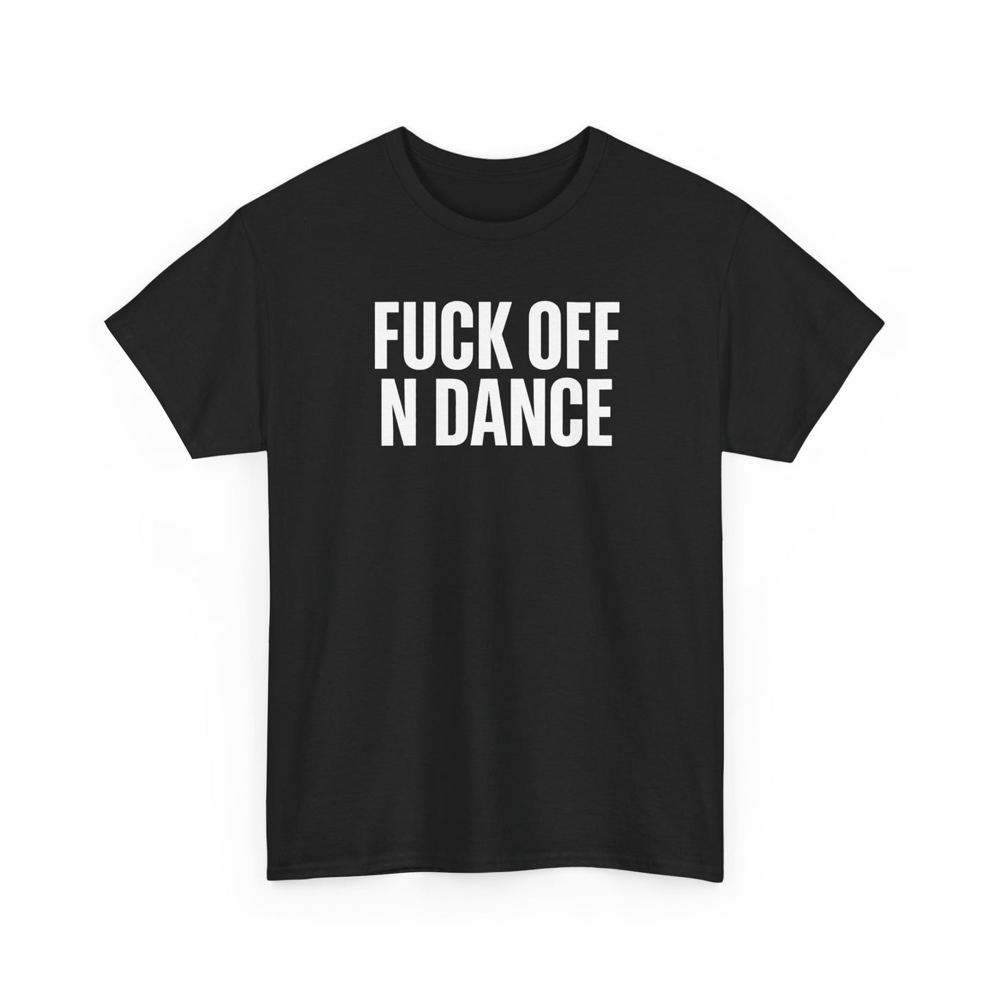 The F*ck Off N Dance Tee