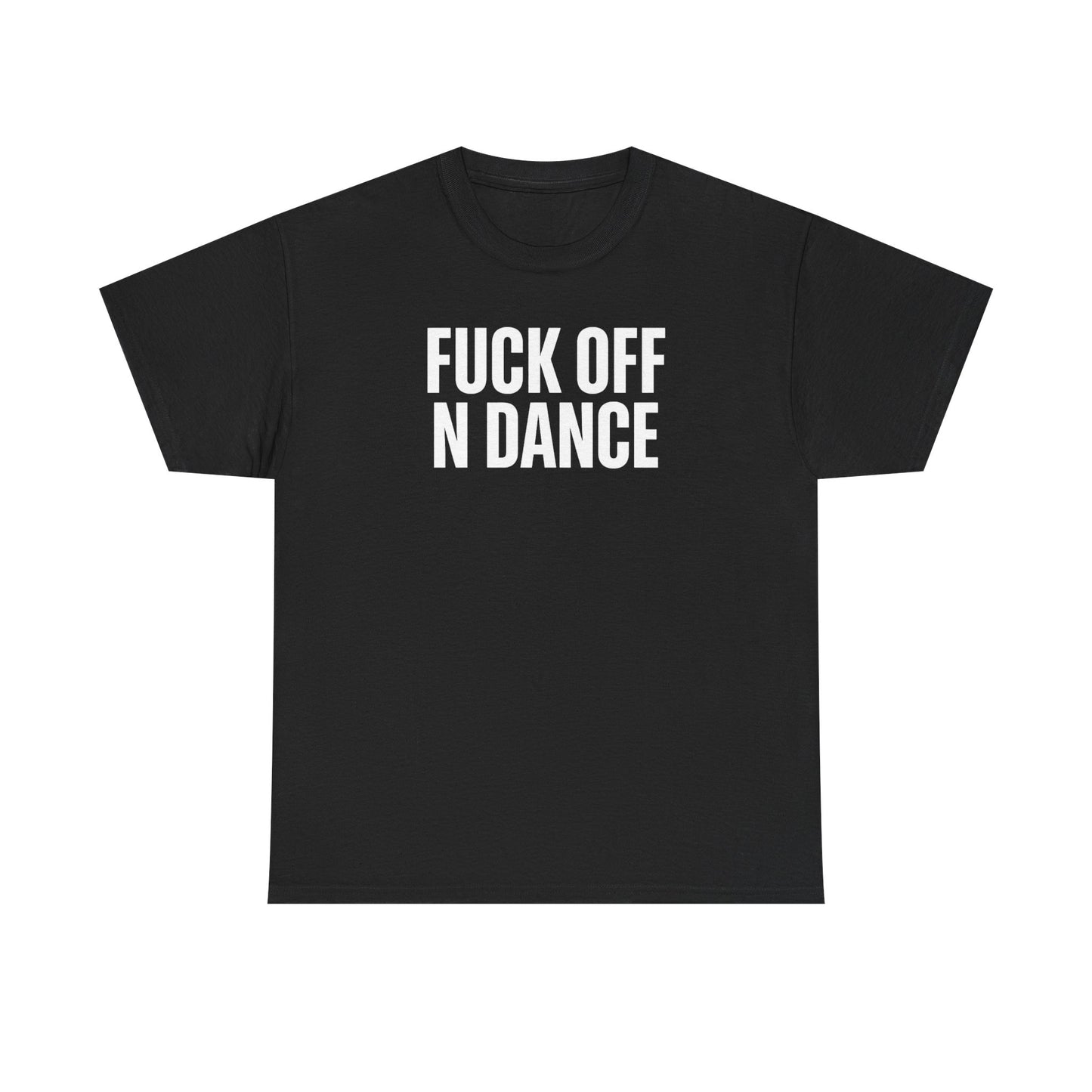 The F*ck Off N Dance Tee