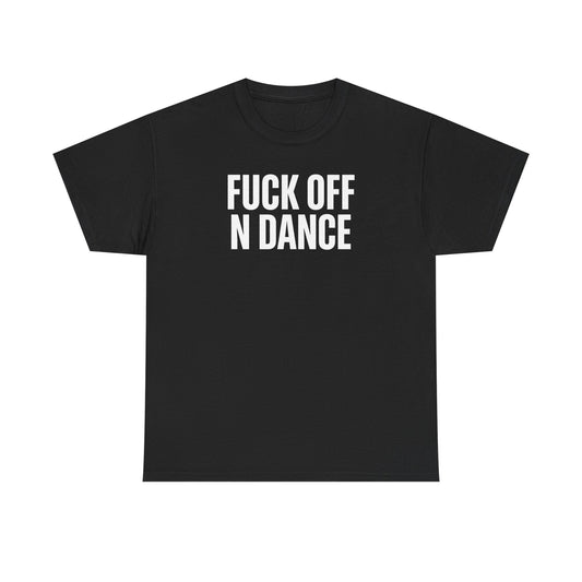 The F*ck Off N Dance Tee