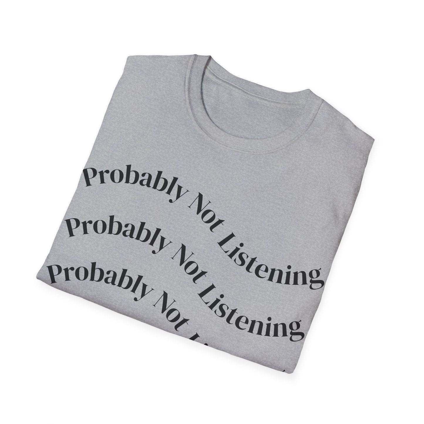 Probably Not Listening Tee