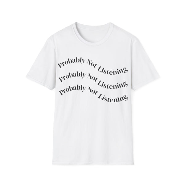 Probably Not Listening T-Shirt — Funny Wavy Text Graphic Tee